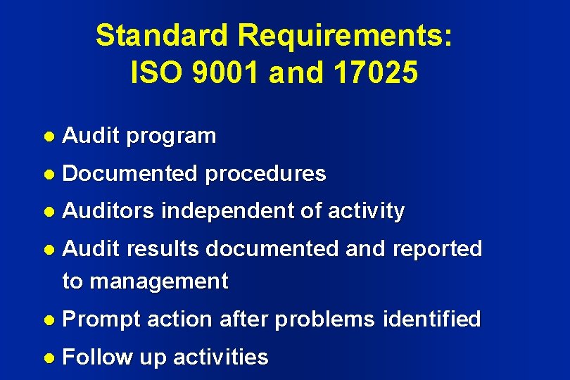 Standard Requirements: ISO 9001 and 17025 l Audit program l Documented procedures l Auditors Standard Requirements: ISO 9001 and 17025 l Audit program l Documented procedures l Auditors
