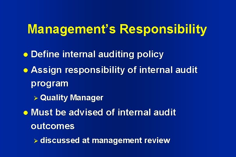 Management’s Responsibility l Define internal auditing policy l Assign responsibility of internal audit program Management’s Responsibility l Define internal auditing policy l Assign responsibility of internal audit program
