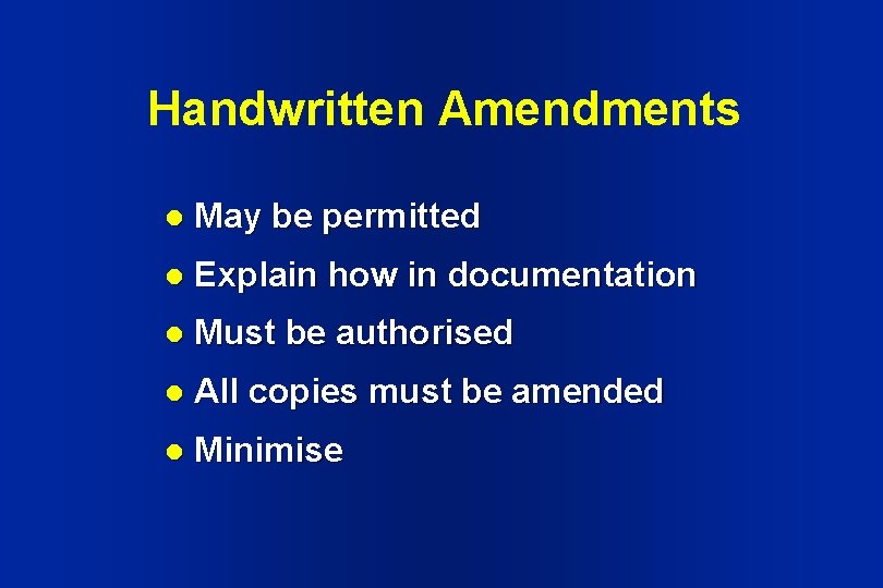 Handwritten Amendments l May be permitted l Explain how in documentation l Must be Handwritten Amendments l May be permitted l Explain how in documentation l Must be