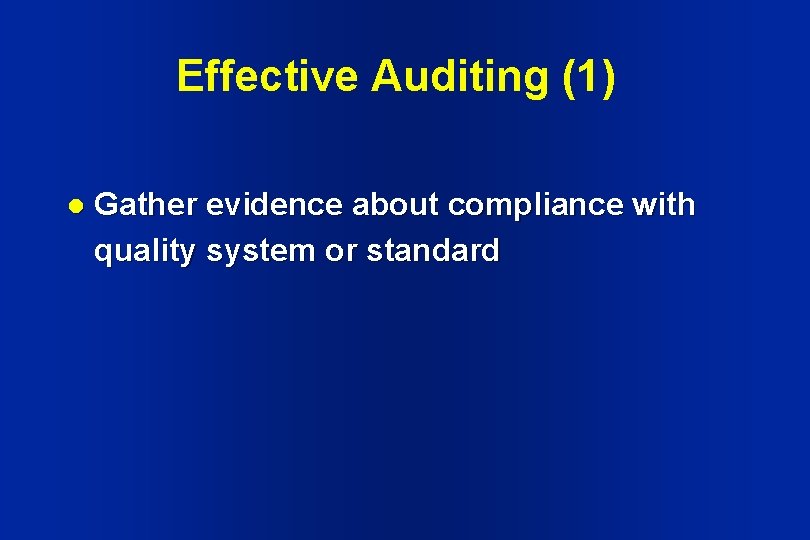 Effective Auditing (1) l Gather evidence about compliance with quality system or standard Effective Auditing (1) l Gather evidence about compliance with quality system or standard