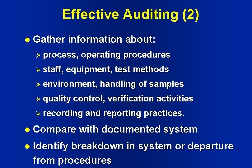 Effective Auditing (2) l Gather information about: Ø process, Ø staff, operating procedures equipment, Effective Auditing (2) l Gather information about: Ø process, Ø staff, operating procedures equipment,
