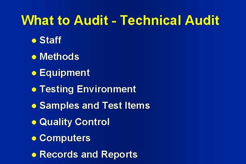 What to Audit - Technical Audit l Staff l Methods l Equipment l Testing What to Audit - Technical Audit l Staff l Methods l Equipment l Testing
