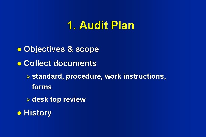 1. Audit Plan l Objectives & scope l Collect documents Ø standard, procedure, work 1. Audit Plan l Objectives & scope l Collect documents Ø standard, procedure, work
