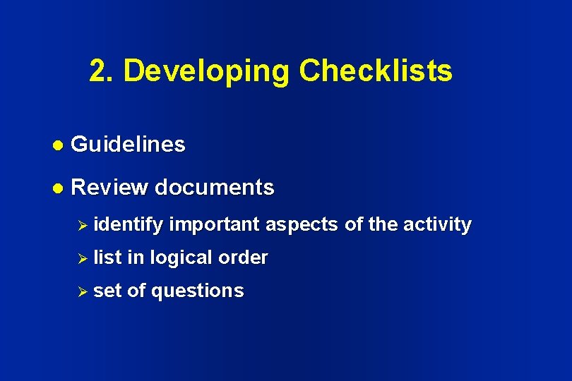 2. Developing Checklists l Guidelines l Review documents Ø identify important aspects of the 2. Developing Checklists l Guidelines l Review documents Ø identify important aspects of the