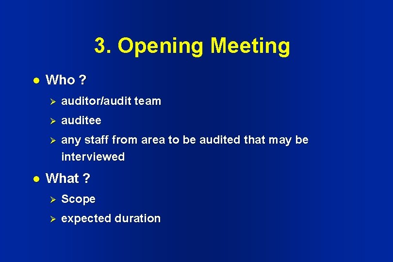 3. Opening Meeting l l Who ? Ø auditor/audit team Ø auditee Ø any 3. Opening Meeting l l Who ? Ø auditor/audit team Ø auditee Ø any