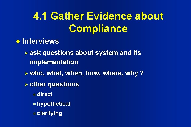 4. 1 Gather Evidence about Compliance l Interviews Ø ask questions about system and 4. 1 Gather Evidence about Compliance l Interviews Ø ask questions about system and