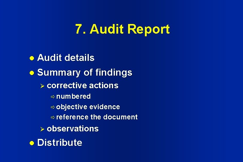 7. Audit Report Audit details l Summary of findings l Ø corrective actions ð 7. Audit Report Audit details l Summary of findings l Ø corrective actions ð