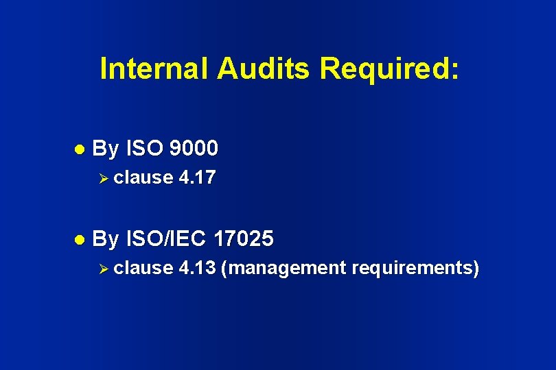 Internal Audits Required: l By ISO 9000 Ø clause l 4. 17 By ISO/IEC Internal Audits Required: l By ISO 9000 Ø clause l 4. 17 By ISO/IEC