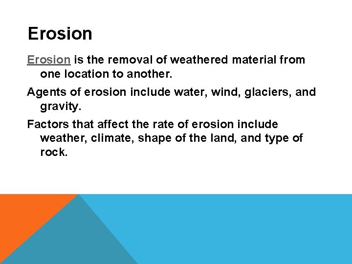 Erosion is the removal of weathered material from one location to another. Agents of