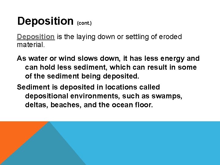 Deposition (cont. ) Deposition is the laying down or settling of eroded material. As