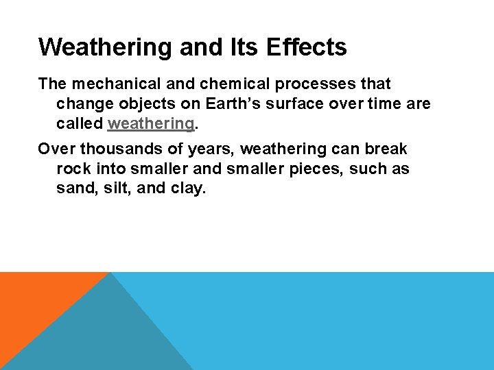Weathering and Its Effects The mechanical and chemical processes that change objects on Earth’s