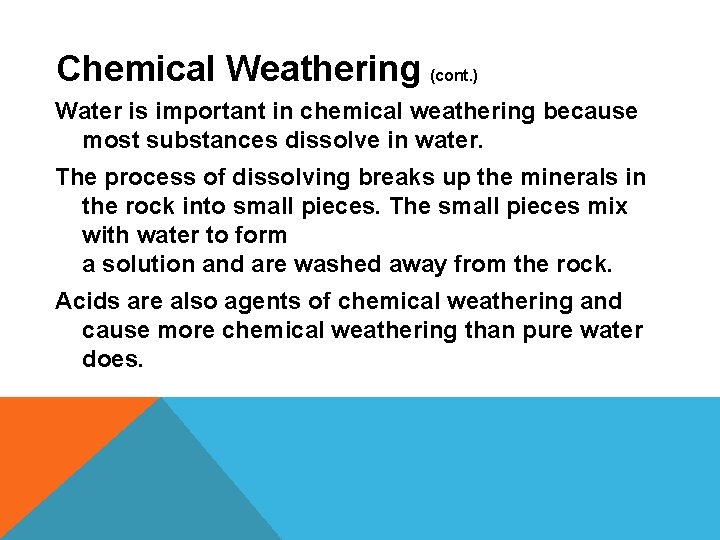 Chemical Weathering (cont. ) Water is important in chemical weathering because most substances dissolve