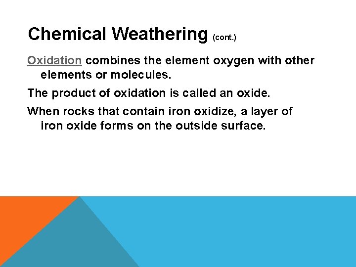 Chemical Weathering (cont. ) Oxidation combines the element oxygen with other elements or molecules.