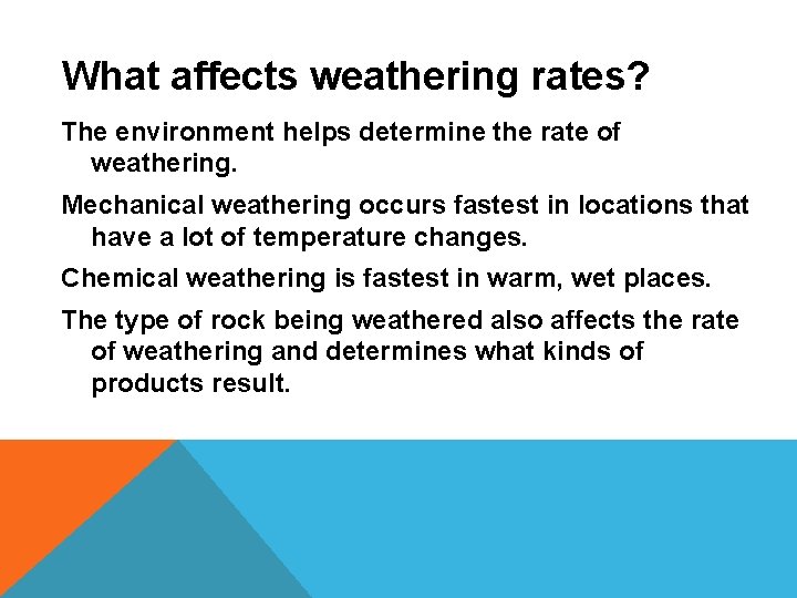What affects weathering rates? The environment helps determine the rate of weathering. Mechanical weathering