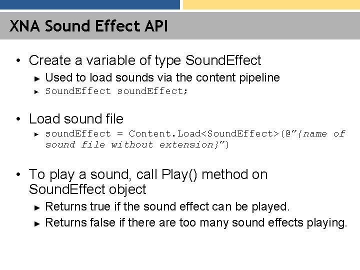 XNA Sound Effect API • Create a variable of type Sound. Effect ► Used