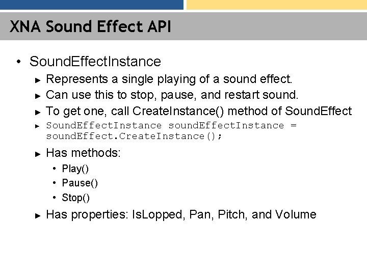 XNA Sound Effect API • Sound. Effect. Instance ► ► ► Represents a single