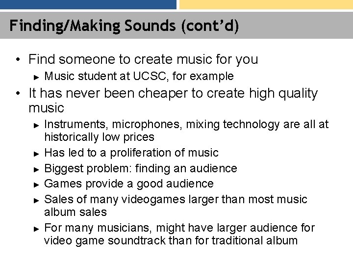 Finding/Making Sounds (cont’d) • Find someone to create music for you ► Music student