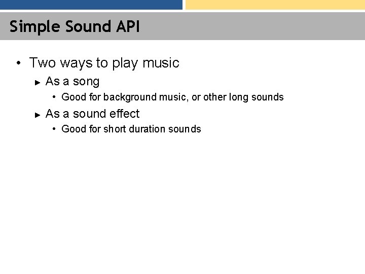 Simple Sound API • Two ways to play music ► As a song •