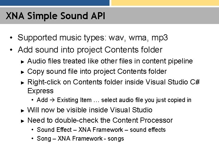 XNA Simple Sound API • Supported music types: wav, wma, mp 3 • Add