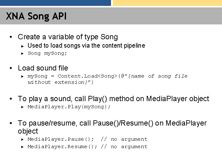 XNA Song API • Create a variable of type Song ► Used to load