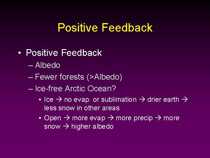 Positive Feedback • Positive Feedback – Albedo – Fewer forests (>Albedo) – Ice-free Arctic