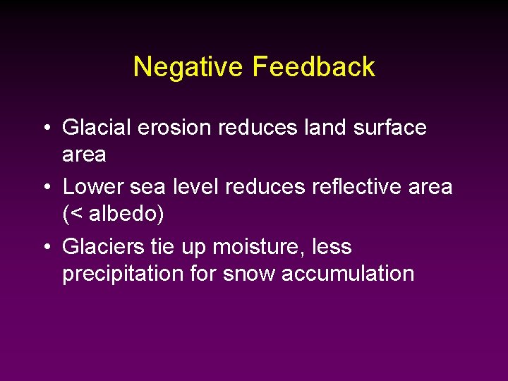 Negative Feedback • Glacial erosion reduces land surface area • Lower sea level reduces