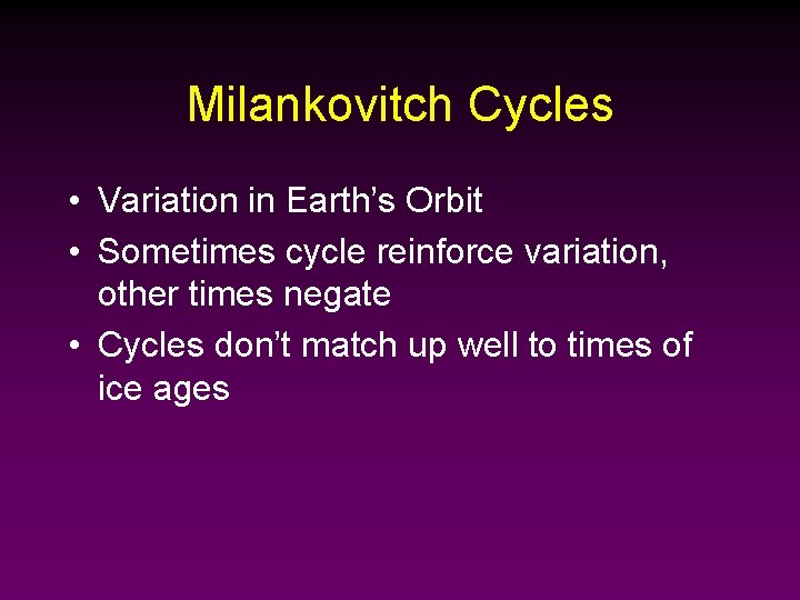 Milankovitch Cycles • Variation in Earth’s Orbit • Sometimes cycle reinforce variation, other times