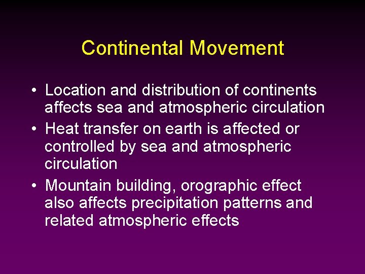 Continental Movement • Location and distribution of continents affects sea and atmospheric circulation •
