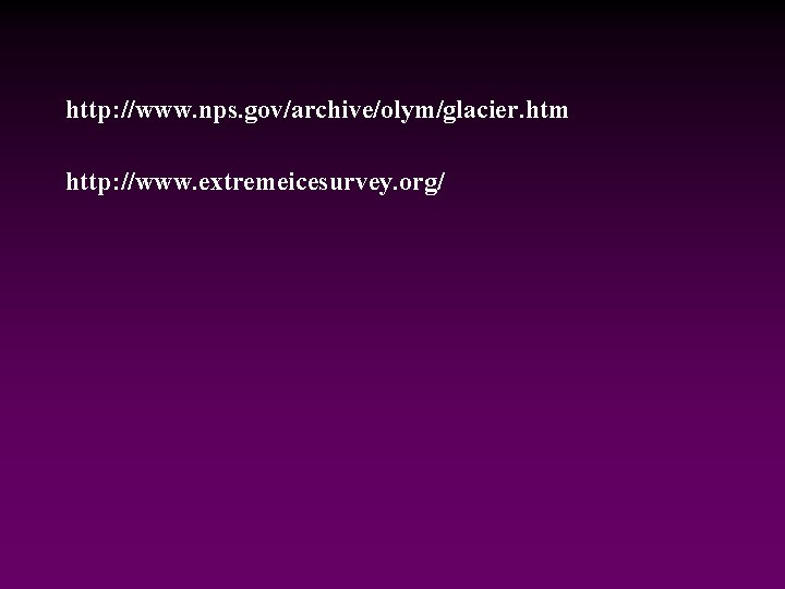 http: //www. nps. gov/archive/olym/glacier. htm http: //www. extremeicesurvey. org/ 