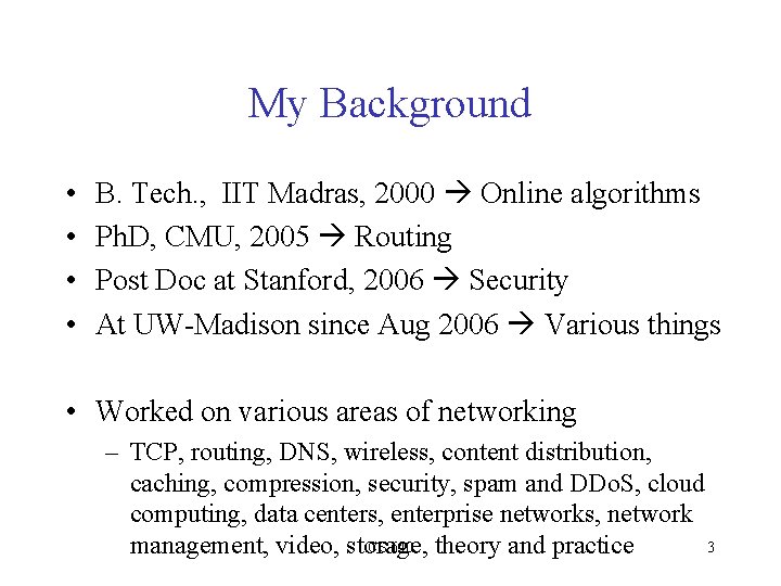 My Background • • B. Tech. , IIT Madras, 2000 Online algorithms Ph. D,