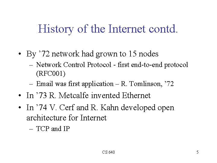 History of the Internet contd. • By ’ 72 network had grown to 15