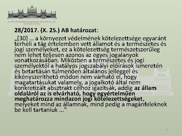 28/2017. (X. 25. ) AB határozat: „[30] … a környezet védelmének kötelezettsége egyaránt terheli