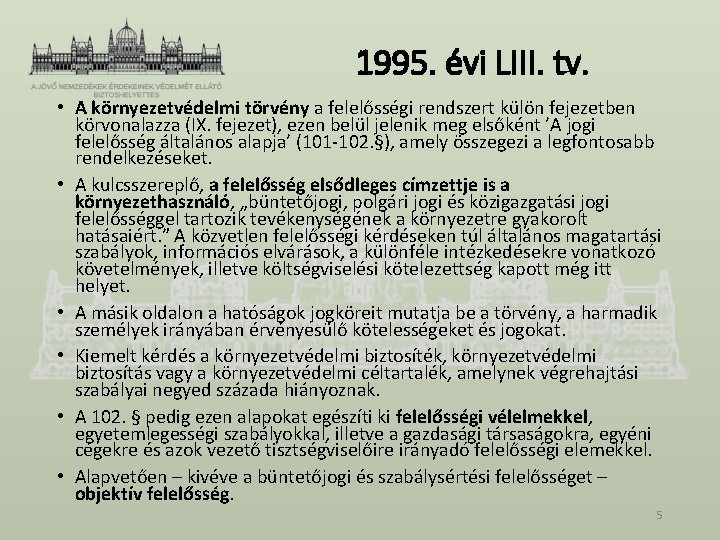 1995. évi LIII. tv. • A környezetvédelmi törvény a felelősségi rendszert külön fejezetben körvonalazza