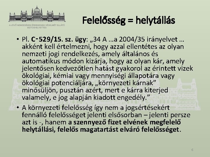 Felelősség = helytállás • Pl. C‑ 529/15. sz. ügy: „ 34 A …a 2004/35