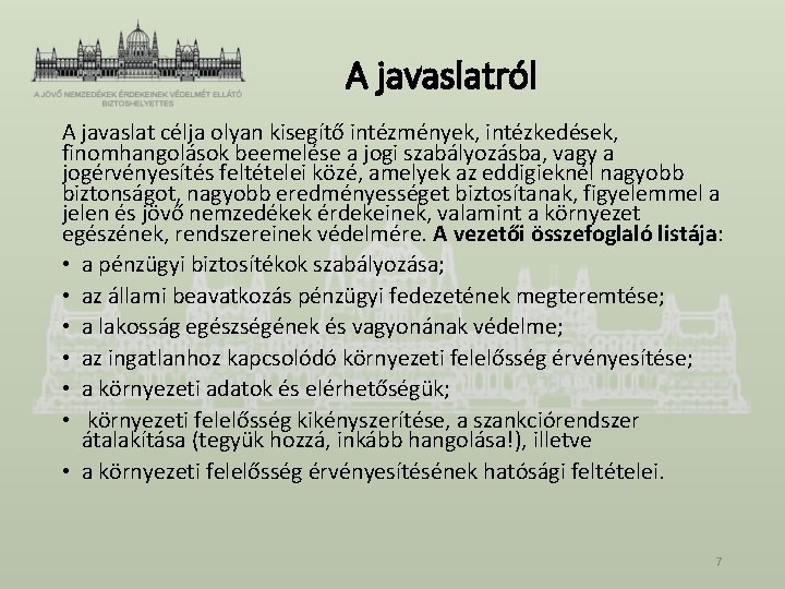 A javaslatról A javaslat célja olyan kisegítő intézmények, intézkedések, finomhangolások beemelése a jogi szabályozásba,