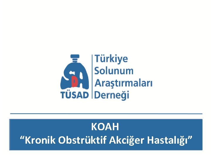 KOAH “Kronik Obstrüktif Akciğer Hastalığı” 