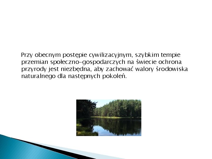 Przy obecnym postępie cywilizacyjnym, szybkim tempie przemian społeczno-gospodarczych na świecie ochrona przyrody jest niezbędna,