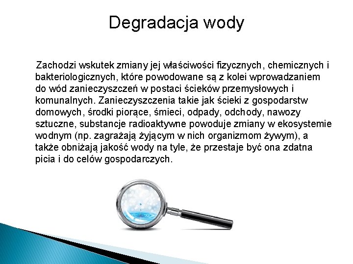 Degradacja wody Zachodzi wskutek zmiany jej właściwości fizycznych, chemicznych i bakteriologicznych, które powodowane są