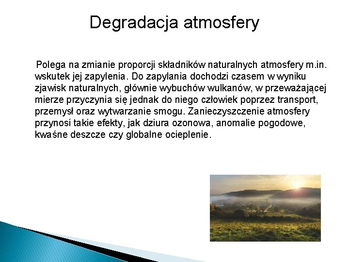 Degradacja atmosfery Polega na zmianie proporcji składników naturalnych atmosfery m. in. wskutek jej zapylenia.