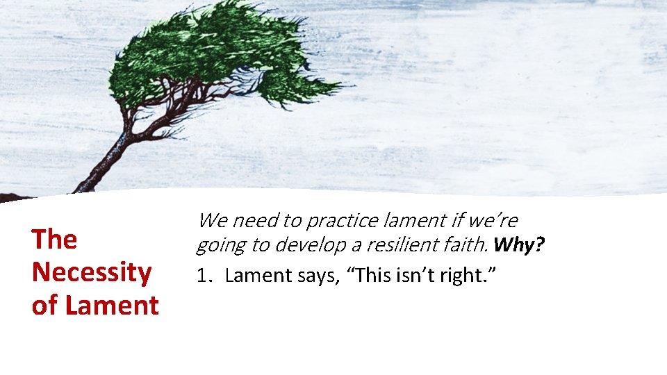 The Necessity of Lament We need to practice lament if we’re going to develop