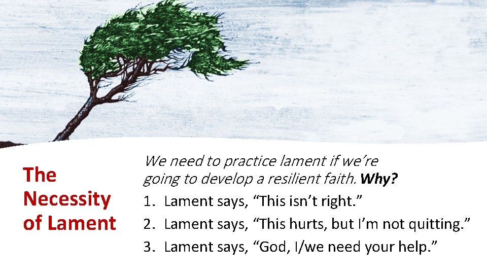 The Necessity of Lament We need to practice lament if we’re going to develop