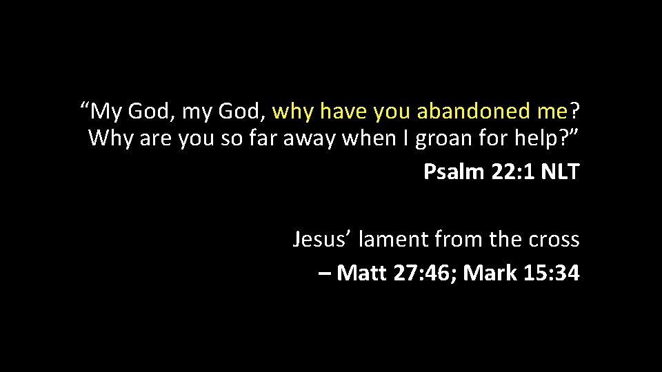 “My God, my God, why have you abandoned me? Why are you so far