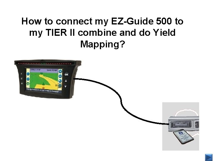 How to connect my EZ-Guide 500 to my TIER II combine and do Yield