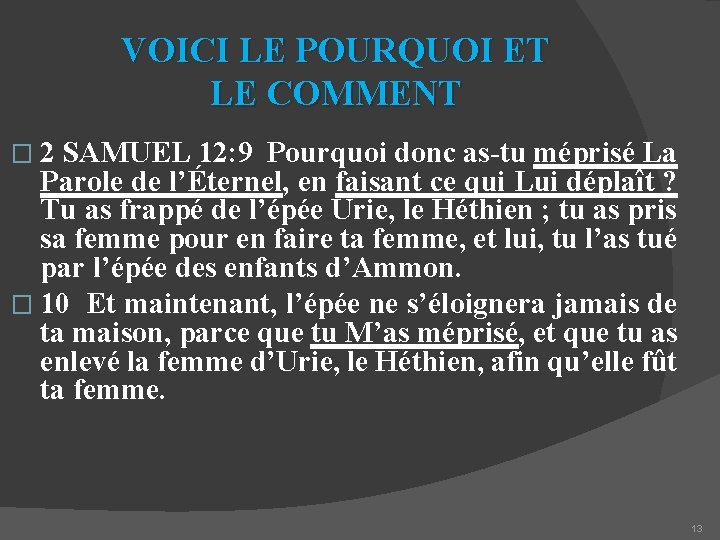 VOICI LE POURQUOI ET LE COMMENT � 2 SAMUEL 12: 9 Pourquoi donc as-tu