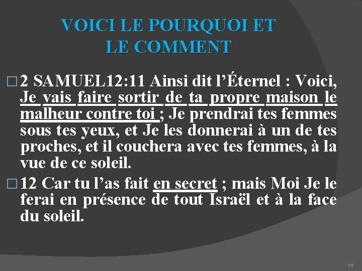 VOICI LE POURQUOI ET LE COMMENT � 2 SAMUEL 12: 11 Ainsi dit l’Éternel