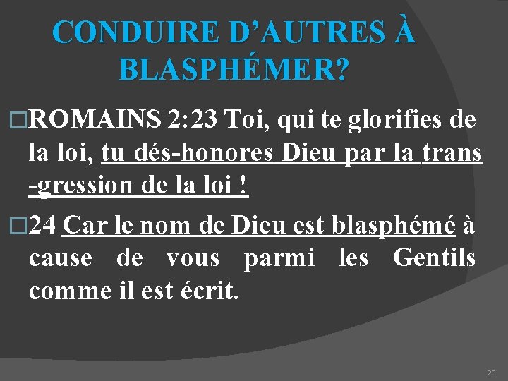 CONDUIRE D’AUTRES À BLASPHÉMER? �ROMAINS 2: 23 Toi, qui te glorifies de la loi,