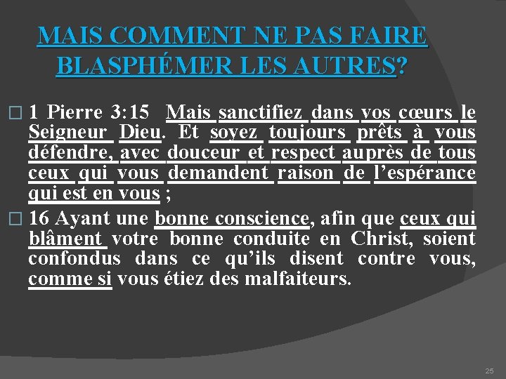 MAIS COMMENT NE PAS FAIRE BLASPHÉMER LES AUTRES? � 1 Pierre 3: 15 Mais