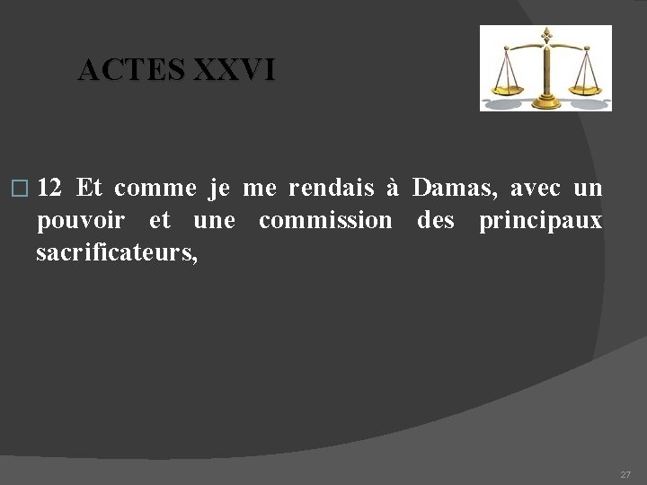 ACTES XXVI � 12 Et comme je me rendais à Damas, avec un pouvoir