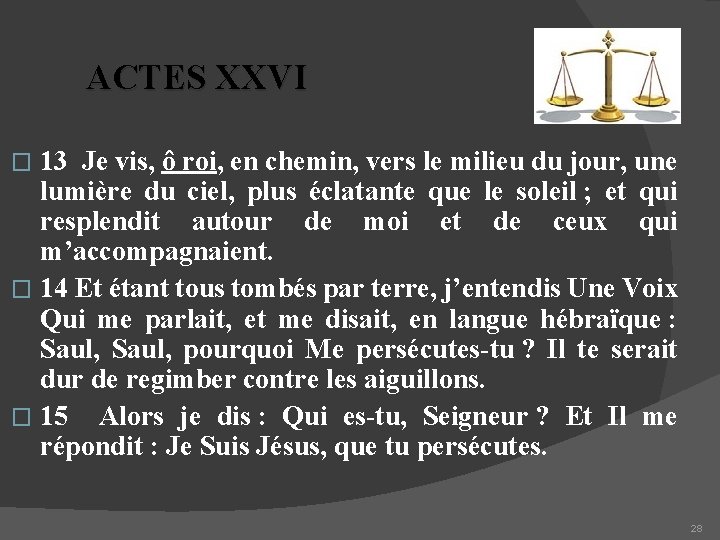 ACTES XXVI 13 Je vis, ô roi, en chemin, vers le milieu du jour,