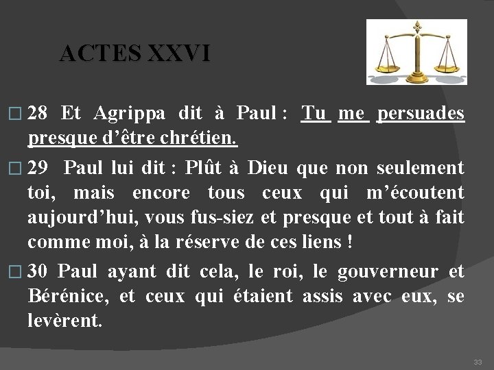 ACTES XXVI � 28 Et Agrippa dit à Paul : Tu me persuades presque